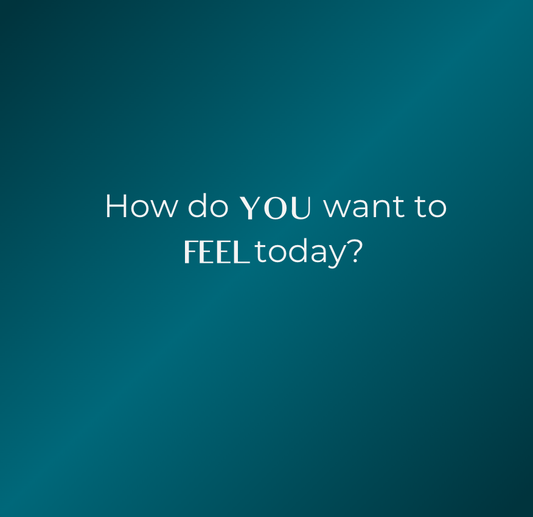 How Do I Want to Feel Today?