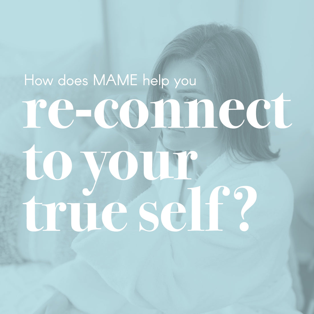 HOW MAME helps to reconnect to your true self...you may ask